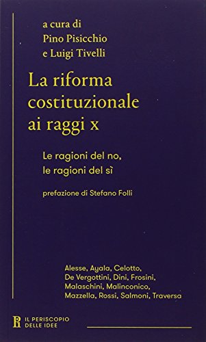 La riforma costituzionale ai raggi x. Le ragioni del no, le ragioni del sì