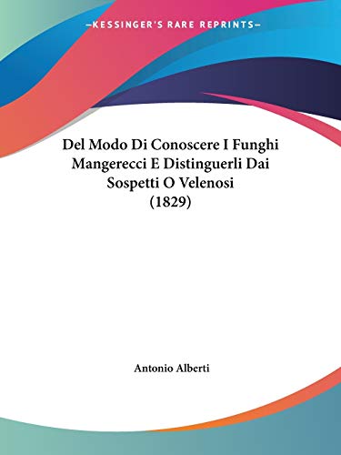 Del Modo Di Conoscere I Funghi Mangerecci E Distinguerli Dai Sospetti O Velenosi (1829) (Italian Edition)