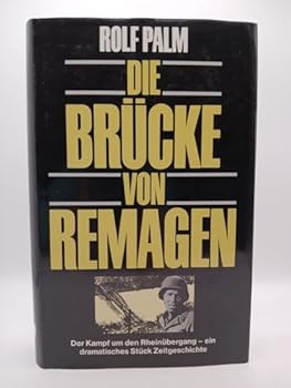 Paperback Die Bru¨cke von Remagen: Der Kampf um den letzten Rheinu¨bergang : ein dramatisches Stu¨ck deutscher Zeitgeschichte (German Edition) [German] Book