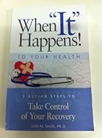 When "It" Happens To Your Health (5 Action Steps To Take Control of Your Reco... 0977820823 Book Cover