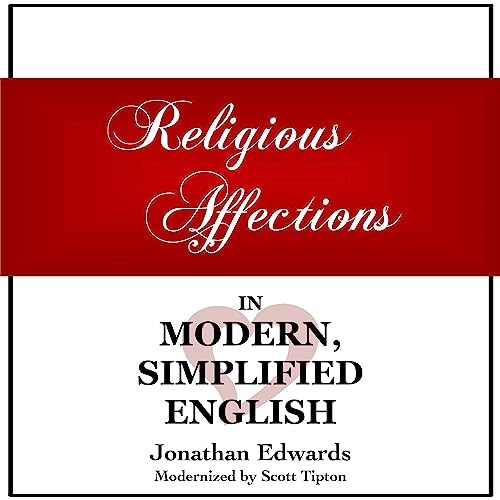 Religious Affections in Modern, Simplified English by Jonathan Edwards, Scott Tipton episode artwork