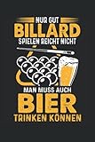 Nur gut Billard spielen reicht nicht man muss auch Bier trinken können: Billard Notizbuch (liniert) 8 Ball Snooker Billardspieler