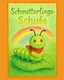 Schmetterling-Schule: Ein fröhliches Abenteuer über Mut, Freundschaft und den ersten Flug für Kinder ab 4 Jahren - David Lennart 