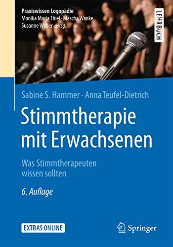 Stimmtherapie mit Erwachsenen: Was Stimmtherapeuten wissen sollten (Praxiswissen Logopädie) Stimmtherapie mit Erwachsenen: Was Stimmtherapeuten wissen sollten (Praxiswissen Logopädie)