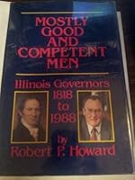 Mostly Good and Competent Men: Illinois Governors 1818-1988 0912226226 Book Cover