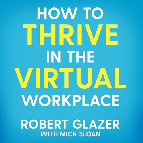 How to Thrive in the Virtual Workplace by Robert Glazer episode artwork