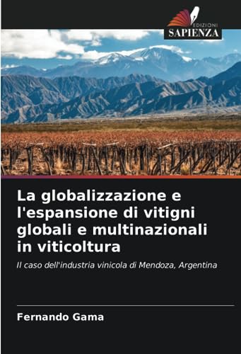 La globalizzazione e l'espansione di vitigni globali e multinazionali in viticoltura: Il caso dell'industria vinicola di Mendoza, Argentina