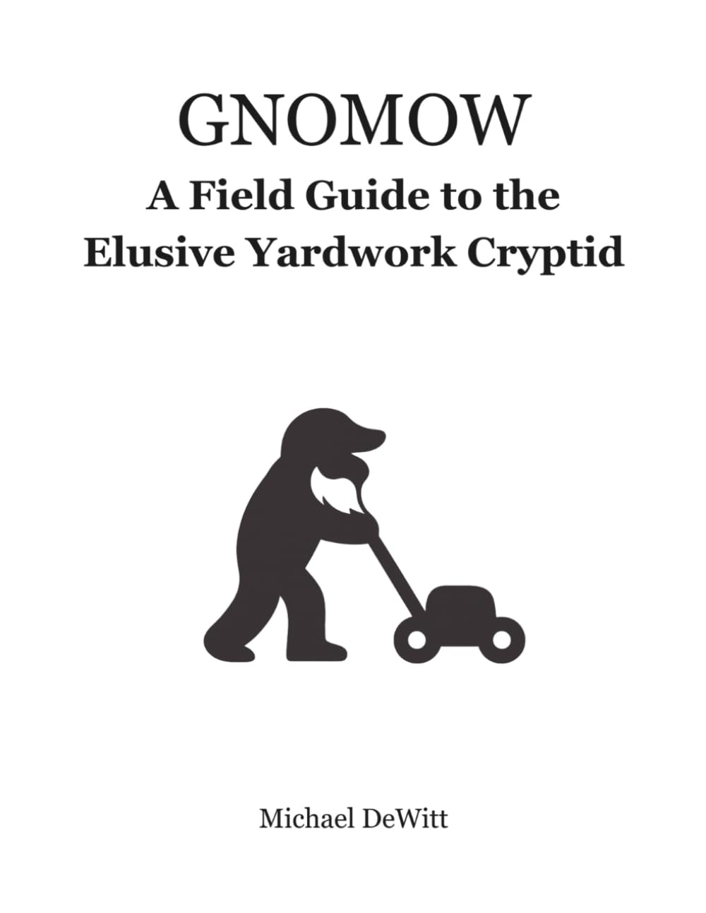 GNOMOW: The Official Yardwork Cryptid Field Guide
