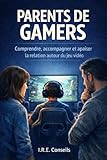  PARENTS DE GAMERS: Comprendre, accompagner et apaiser la relation autour du jeu vidéo