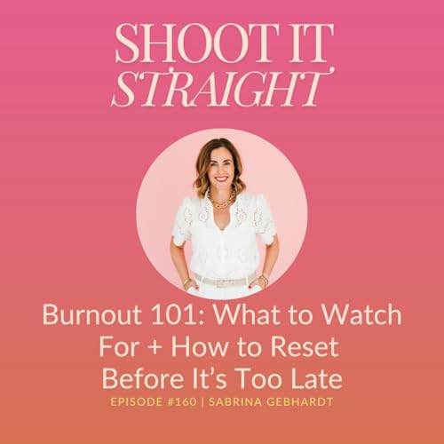 『160: Burnout 101: What To Watch For + How To Reset Before It’s Too Late』のカバーアート