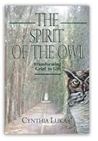 The Spirit of the Owl: Transforming Grief to Gift 0978757203 Book Cover