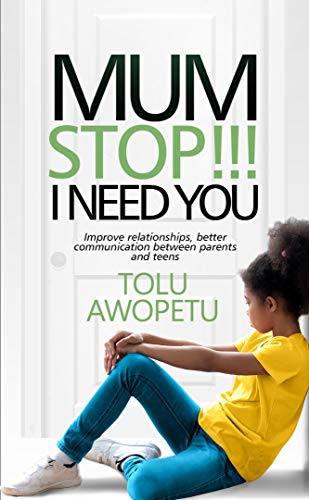 MUM STOP!!! I NEED YOU: Improve Relationships, Better Communication Between Parents and Teenagers (English Edition) MUM STOP!!! I NEED YOU: Improve Relationships, Better Communication Between Parents and Teenagers (English Edition)
