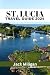 ST. LUCIA TRAVEL GUIDE 2024: The Complete Handbook to Exploring St. Lucia's Beautiful Sights, History, Food, and Culture.
