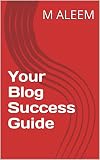 Your Blog Success Guide (English Edition)