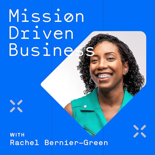 Building Businesses with Purpose and Profit with Rachel Bernier-Green cover art