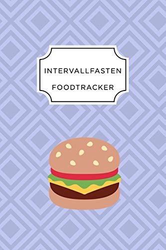 INTERVALL FASTEN FOOD TRACKER: A5 Ernährungstagebuch für über 110 Tage - Abnehmen ohne Diät! | Tagebuch | Ernährungstagebuch | Intervallfasten | Abnehmtagebuch (German Edition)