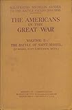  The Americans in the Great War, Volume II: The Battle of Saint Mihiel (Michelin\'s Illustrated Guides to the Battle-Fields 1914-1918)