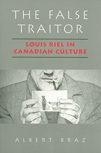 The False Traitor: Louis Riel in Canadian Culture