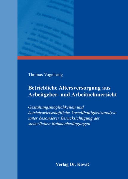 Betriebliche Altersversorgung aus Arbeitgeber- und Arbeitnehmersicht: Gestaltungsmöglichkeiten und betriebswirtschaftliche Vorteilhaftigkeitsanalyse ... Steuerlehre in Forschung und Praxis)