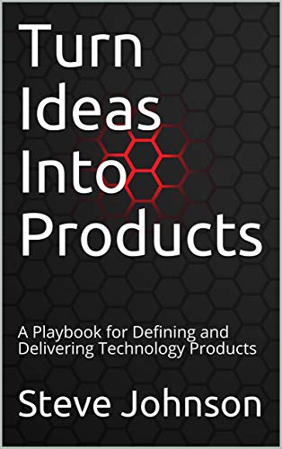 Télécharger Turn Ideas Into Products: A Playbook for Defining and Delivering Technology Products (English Editio Livre eBook France