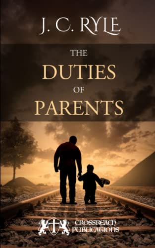 The Duties of Parents: Train Up a Child in the ... 1797402110 Book Cover
