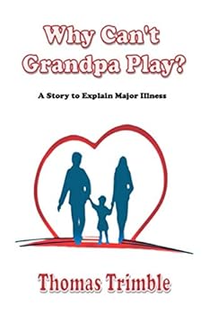 Paperback Why Can't Grandpa Play?: A Story to Explain Major Illness (Congestive Heart Failure Support) Book