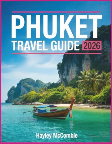 PHUKET THAILAND TRAVEL GUIDE 2026: Beaches, Island Hopping, Best Time to Visit, Budget Tips & 3-7 Day Itineraries — Hidden Gems, Street Food, Maps & Must-See Attractions (Wayfinder Travel Series)