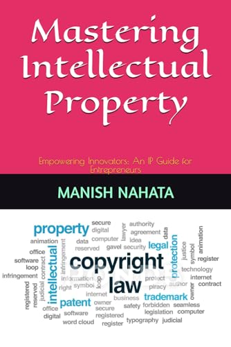 Mastering Intellectual Property: Empowering Innovators: An IP Guide for Entrepreneurs