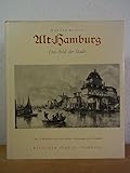  Alt-Hamburg. Das Bild der Stadt. 72 Bildtafeln nach zeitgenössischen Stichen, Zeichnungen und Gemälden