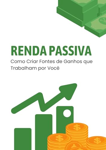 Renda Passiva: Como Criar Fontes de Ganhos que Trabalham por Você