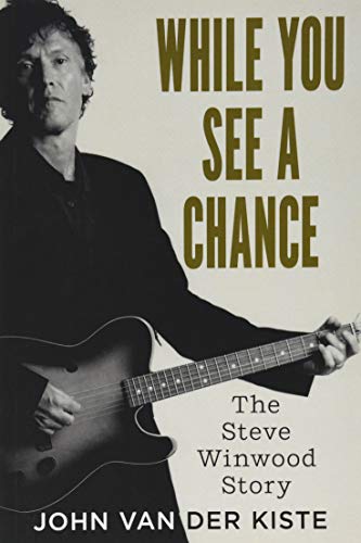 While You See a Chance: The Steve Winwood Story
