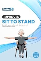 Improved Sit To Stand: Gently Improve Balance & Strength To Get Up From Chairs Easier B0DFGWMNCF Book Cover
