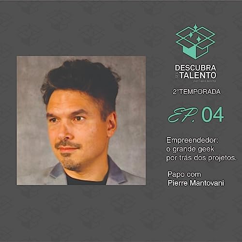 T02EP04 | Empreendedor: o grande geek por tr&aacute;s dos projetos | Papo com Pierre montavani copertina