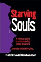Starving Souls: A Spiritual Guide to Understanding Eating Disorders : Anorexia, Bulimia, Binging... 1602801428 Book Cover