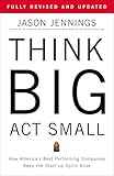 Think Big, Act Small: How America's Best Performing Companies Keep the Start-up Spirit Alive