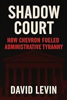 Shadow Court: How Chevron Fueled Administrative Tyranny B0F57T2FJ7 Book Cover
