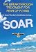 Soar: The Breakthrough Treatment For Fear Of Flying
