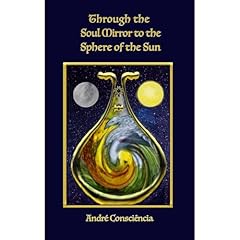 Through the Soul Mirror to the Sphere of the Sun Audiobook By Andr&eacute; Consci&ecirc;ncia cover art