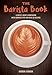 Produktbild The Barista Book: A Coffee Lover's Companion with Brewing Tips and Over 50 Recipes