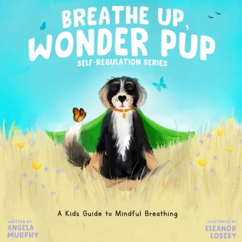 Breathe Up, Wonder Pup: A Kid's Guide to Mindful Breathing (Self-Regulation Series)