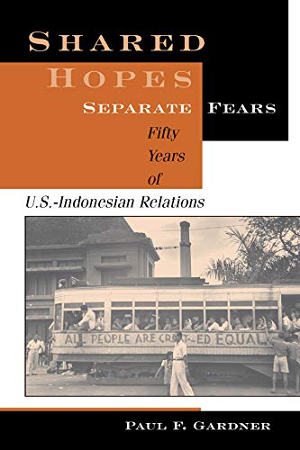 Shared Hopes, Separate Fears: Fifty Years Of U.s.-indonesian Relations      1st Edition, Kindle Edition
