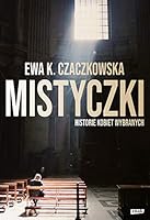 Mistyczki. Historie kobiet wybranych - Ewa K. Czaczkowska [KSIÄLtKA] 8324059466 Book Cover