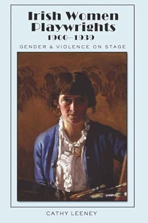 Irish Women Playwrights 1900-1939: Gender and Violence on Stage: 9 New Edition book cover