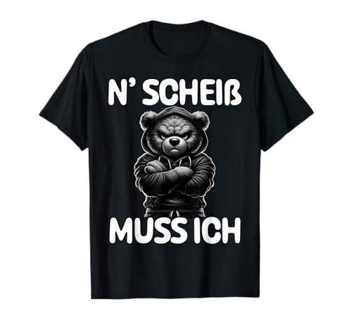N' Scheiß muss ich - Lustiger Bär Spruch T-Shirt