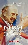 Pablo VI, un cristiano en el siglo XX: Con sus notas para el testamento y un balance personal del pontificado