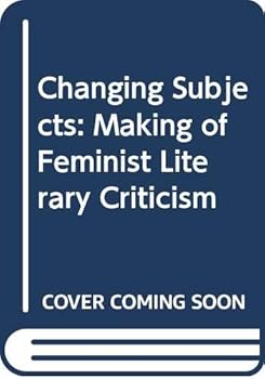 Hardcover Changing subjects: The making of feminist literary criticism Book