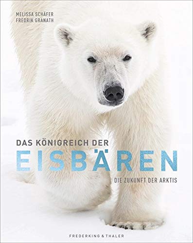 Bildband: Das Königreich der Eisbären. Die Zukunft der Arktis. Einzigartige Einblicke in das Leben Bildband: Das Königreich der Eisbären. Die Zukunft der Arktis. Einzigartige Einblicke in das Leben