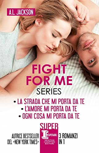 Fight For Me Series: La Strada Che Mi Porta Da Te-L’Amore Mi Porta Da Te-Ogni Cosa Mi Porta