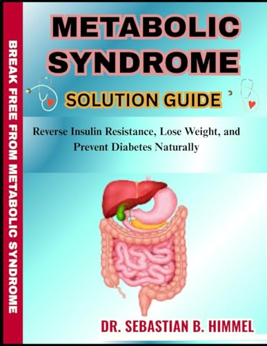 METABOLIC SYNDROME SOLUTION GUIDE: Reverse Insulin Resistance, Lose Weight, and Prevent Diabetes Naturally
