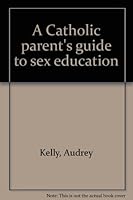 A Catholic parent's guide to sex education B0007E2BZQ Book Cover